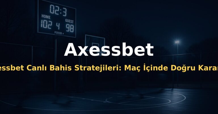 Axessbet Canlı Bahis Stratejileri: Maç İçinde Doğru Kararı Vermek - Axessbet