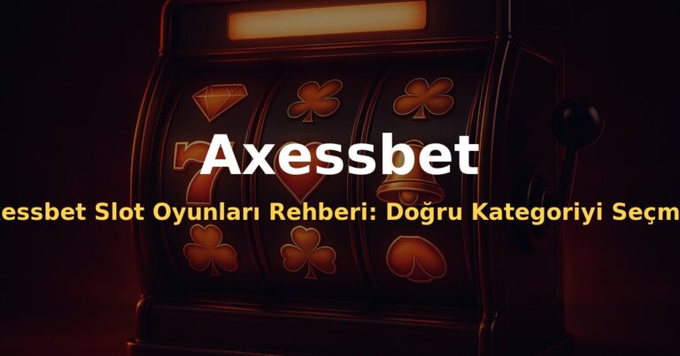 Axessbet Slot Oyunları Rehberi: Doğru Kategoriyi Seçmek - Axessbet